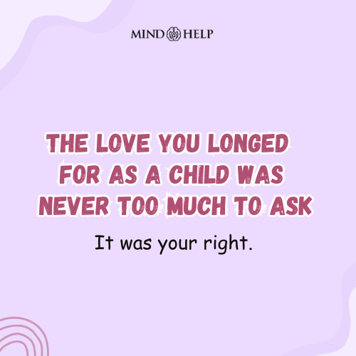 Your Childhood Longing for Love Was Valid – Attachment Healing Quote
