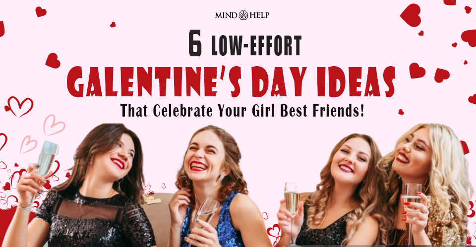 How To Celebrate Galentine's Day? 6 Low-Effort But Fun Ideas