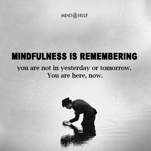 Mindfulness Is Remembering You Are Here Now – Mindfulness Quote
