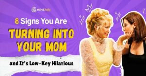 8 Signs You Are Turning Into Your Mom and It’s Actually Hilarious