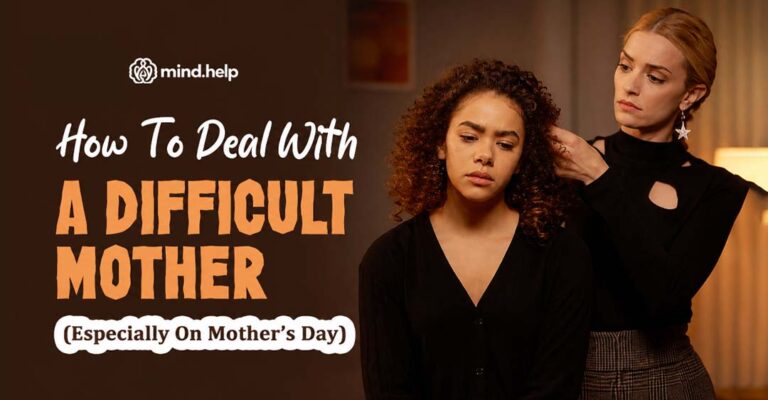 How To Deal With A Difficult Mother: 8 Clear Ways To Heal