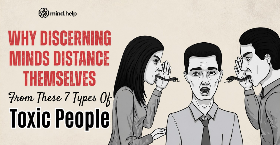 7 Toxic Types of People To Avoid (And Here's Why)